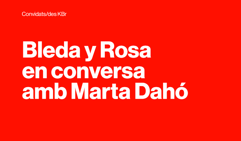 Convidats/des KBr. Bleda y Rosa en conversa amb Marta Dahó