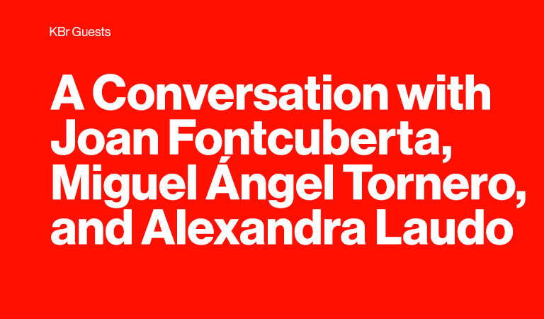 KBr Guests. A Conversation with Joan Fontcuberta, Miguel Ángel Tornero, and Alexandra Laudo
