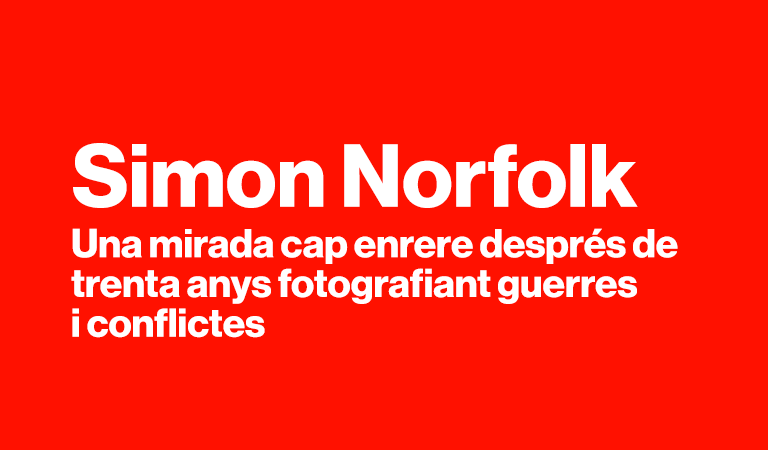 Simon Norfolk Una mirada cap enrere després de trenta anys fotografiant guerres i conflictes.